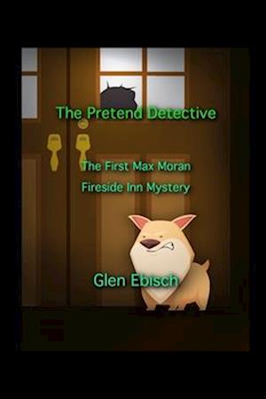 The Pretend Detective: The First Max Moran Fireside Inn Mystery