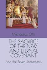 THE SACRIFICE OF THE NEW AND ETERNAL COVENANT: And the Seven Sacraments 