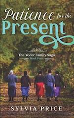 Patience for the Present (An Amish Romance): The Yoder Family Saga Book Four 