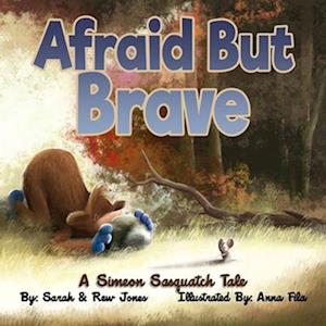 Afraid But Brave: A Simeon Sasquatch Tale