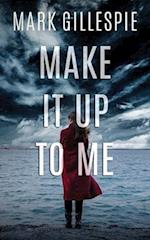 Make It Up To Me: A shocking psychological thriller 