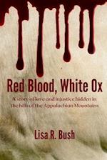 Red Blood, White Ox: A story of love and injustice hidden in the hills of the Appalachian Mountains 