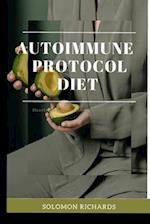 AUTOIMMUNE PROTOCOL DIET: DELICIOUS AND SIMPLE RECIPES TO HEAL YOUR BODY AND REVERSE CHRONIC ILLNESS 