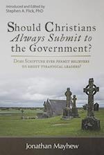 Should Christians Always Submit to the Government? 