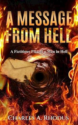 A MESSAGE FROM HELL: A Fictitious Plea of a Man in Hell