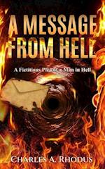 A MESSAGE FROM HELL: A Fictitious Plea of a Man in Hell 