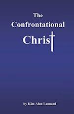 The Confrontational Christ: A More Balanced Look At Christ Jesus 