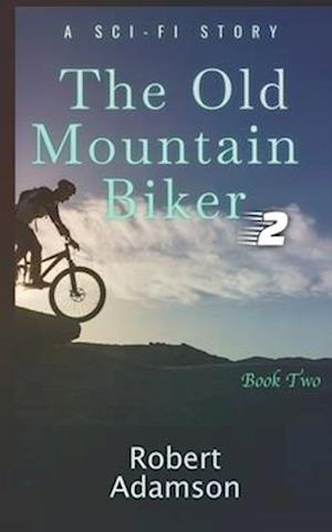 The Old Mountain Biker: A Sci-Fi Story (Series Book 2)