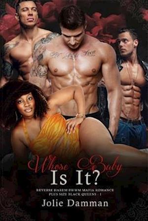 Whose Baby Is It?: Reverse Harem BWWM Mafia Romance