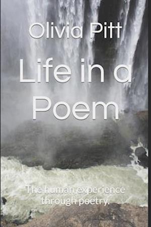 Life in a Poem: The human experience through poetry.