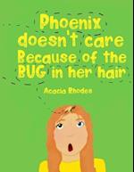 Phoenix doesn't care because of the BUG in her hair! 