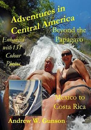 Adventures in Central America-Beyond the Papagayo.: Mexico to Costa Rica.