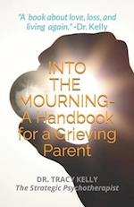 INTO THE MOURNING: A Handbook for a Grieving Parent 