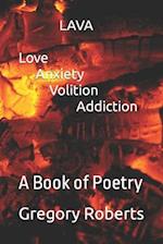 LAVA Love Anxiety Volition Addiction: A Book of Poetry 