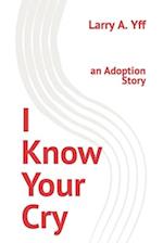 I Know Your Cry: an Adoption Story 