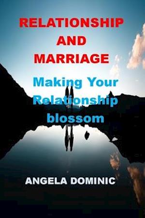 RELATIONSHIP AND MARRIAGE: Making Your Relationship Blossom