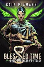 Blessed Time 3: Dakkora's Legacy: A LitRPG Adventure 