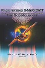 Facilitating 5-MeO-DMT: An Anthology of Approaches to Serving the God Molecule 