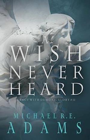 A Wish Never Heard (A Pact with Demons, Story #12)