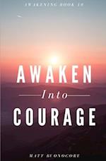 Awaken Into Courage: Spiritual Poems & Self Help Affirmations for the Spiritual Seeker 