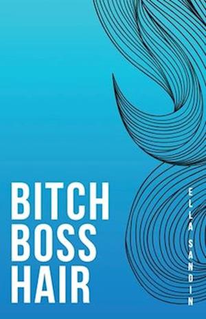 Bitch Boss Hair: The Attitude to a Successful Life