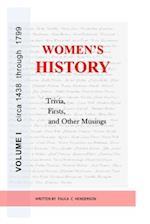 Women's History: Trivia, Firsts & Other Musings: Volume I circa 1438 through 1799 