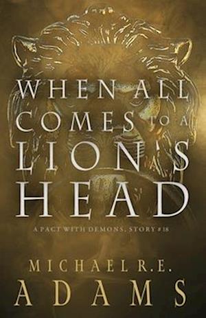 When All Comes to a Lion's Head (A Pact with Demons, Story #18)