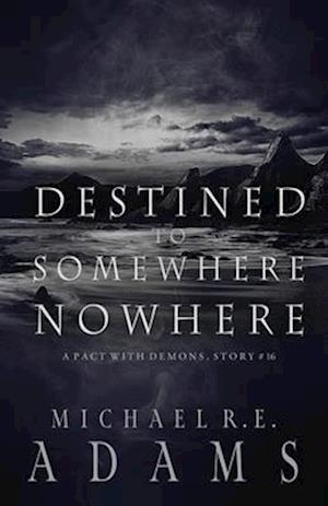 Destined to Somewhere Nowhere (A Pact with Demons, Story #16)