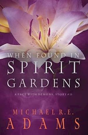 When Found in Spirit Gardens (A Pact with Demons, Story #13)