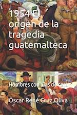 1954 El origen de la tragedia guatemalteca