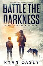 Battle the Darkness: A Post Apocalyptic EMP Survival Thriller 