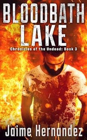 BLOODBATH LAKE: A Post Apocalyptic Zombie Survivor Thriller: (Chronicles of the Undead: Book 3)