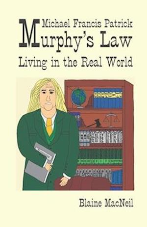 Michael Francis Patrick Murphy's Law: Murphy's Law: Living in the Real World