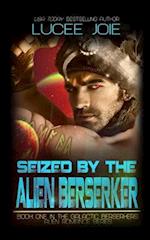 Seized by the Alien Berserker: Book One in the Galactic Berserkers Alien Romance Series 