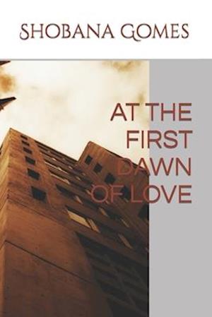 AT THE FIRST DAWN OF LOVE