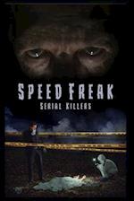 Speed Freak Serial Killers: The Horrifying True Story Of The Speed Freak Serial Killers 