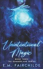 Unintentional Magic: Book Three The Summerland Series 