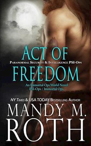 Act of Freedom: Paranormal Security and Intelligence an Immortal Ops World Novel