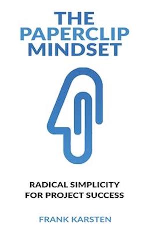 The Paperclip Mindset: How to tame the complexity monster in IT