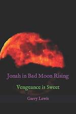 Jonah in Bad Moon Rising