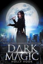 Dark Magic [Supernaturals Underground, Book Four] 
