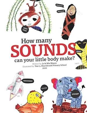 How Many Sounds Can Your Little Body Make: Illustrated by The Swans, Year 5