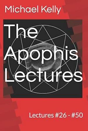 The Apophis Lectures: Lectures #26 - #50