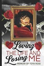 Loving The Life and Losing Me: Memoir of Toya Rose 