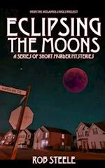 Eclipsing the Moons: A Series Of Short Murder Mysteries 