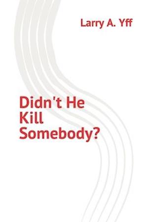 Didn't He Kill Somebody?