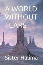 A WORLD WITHOUT TEARS 