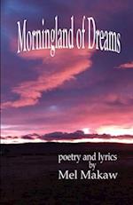 Morningland of Dreams: poetry and lyrics by Mel Makaw 