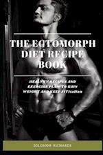 THE ECTOMORPH DIET RECIPE BOOK: HEALTHY RECIPES AND EXERCISE PLAN TO GAIN WEIGHT AND KEEP FIT 