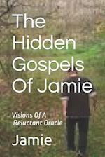 The Hidden Gospels Of Jamie: Visions Of A Reluctant Oracle 
